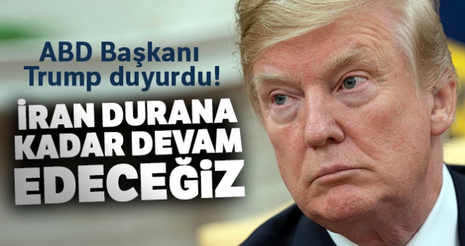 ABD Başkanı Trump duyurdu! İran durana kadar devam edeceğiz