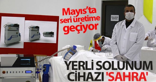 Yerli solunum cihazı 'Sahra' Mayıs'ta seri üretime geçiyor