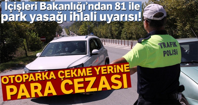 İçişleri Bakanlığı'ndan 81 ile park yasağı ihlali uyarısı