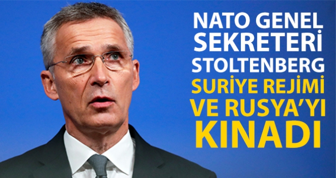 NATO Genel Sekreteri Stoltenberg, Suriye rejimi ve destekçisi Rusya'nın İdlib'deki saldırılarını kınadı