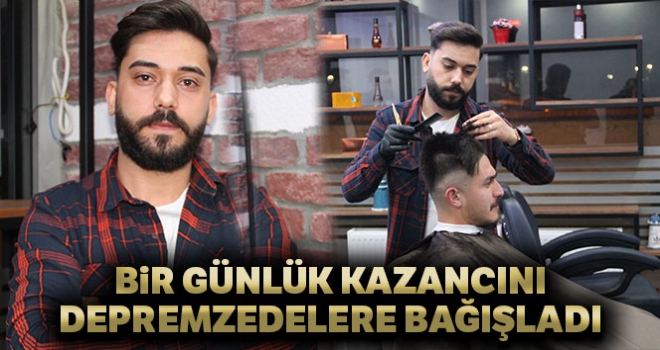 Bir günlük kazancını depremzedelere bağışladı