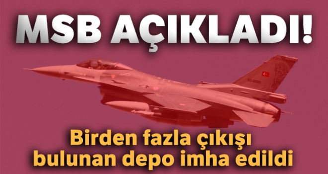 MSB açıkladı! Birden fazla çıkışı bulunan depo imha edildi