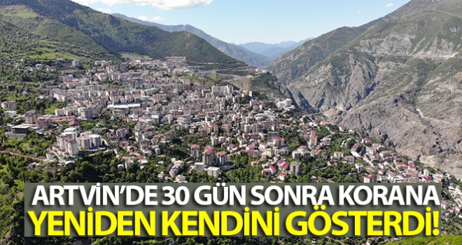 Artvin'de 30 gün sonra Korana yeniden kendini gösterdi