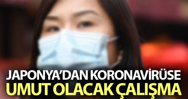 Japonya'dan korona virüsüne karşı umut olacak çalışma