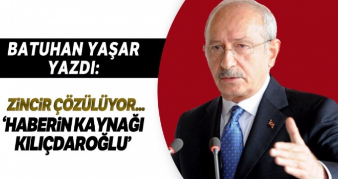 Batuhan Yaşar: 'Haberin kaynağı Kemal Kılıçdaroğlu'