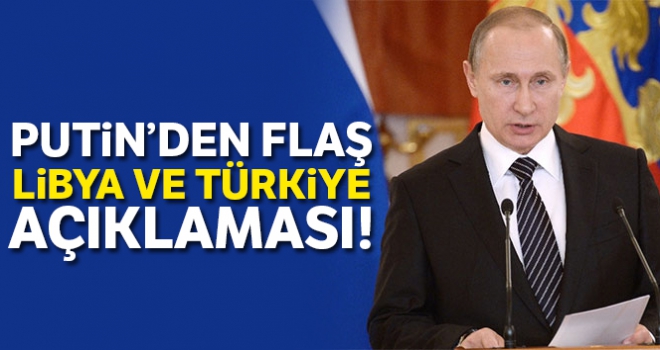 Putin'den flaş Libya ve Türkiye açıklaması!