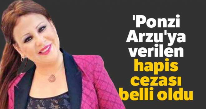 'Ponzi Arzu'ya verilen hapis cezası belli oldu