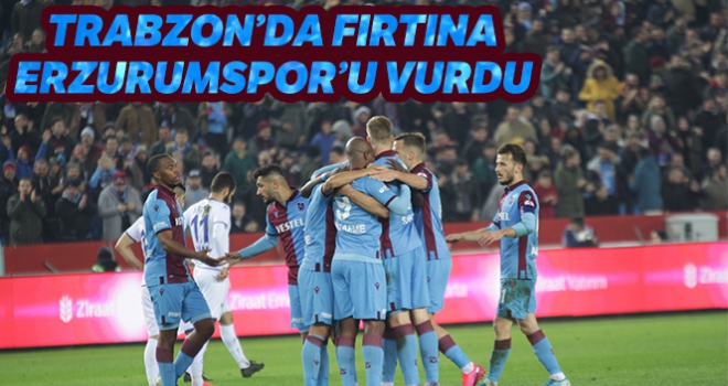 Trabzon'da Erzurumspor'u fırtına vurdu