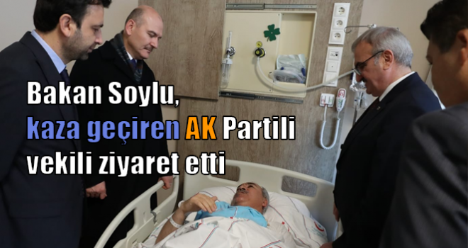 Bakan Soylu, kaza geçiren AK Partili vekili ziyaret etti