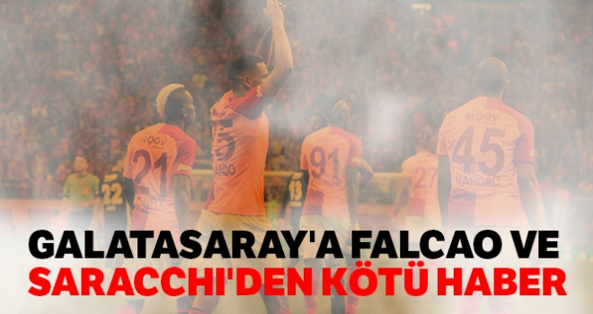 Galatasaray'a Falcao ve Sarrachi'den kötü haber