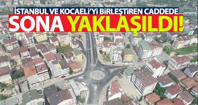 İstanbul ve Kocaeli'yi birleştiren caddede sona yaklaşıldı