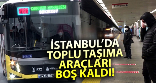 İstanbul'da toplu taşıma araçları boş kaldı