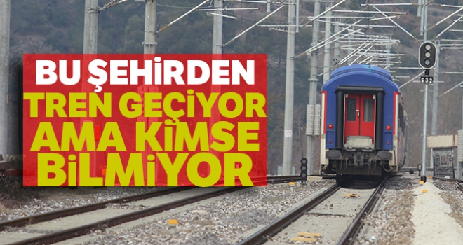 Bu şehirden tren geçiyor ama kimse bilmiyor