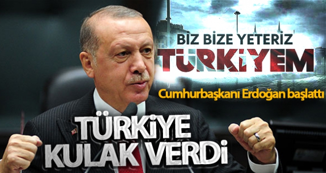 Biz bize yeteriz' dedi! Türkiye kulak verdi