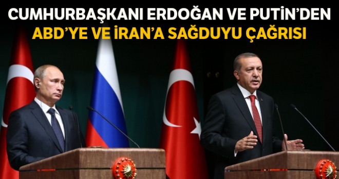 Cumhurbaşkanı Erdoğan ve Putin'den ABD ve İran'a itidal ve sağduyu çağrısı