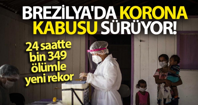 Brezilya'da son 24 saatte bin 349 ölümle yeni rekor