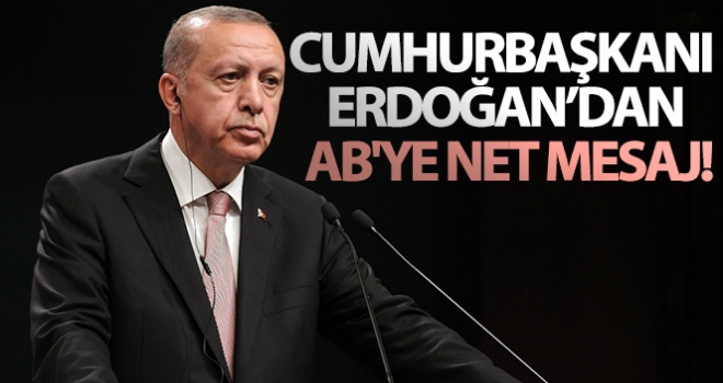 Cumhurbaşkanı Erdoğan'dan AB'ye net mesaj!