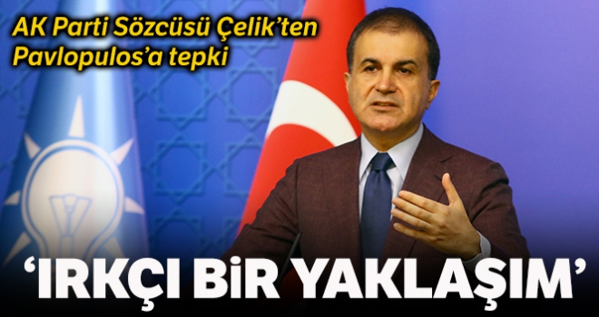 AK Parti Sözcüsü Çelik'ten Pavlopulos'a tepki