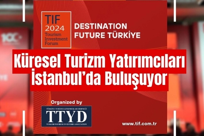 Turizm ve yatırımların geleceği İstanbul'da tartışılacak