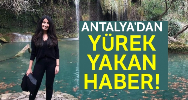 Antalya'dan yürek yakan haber!