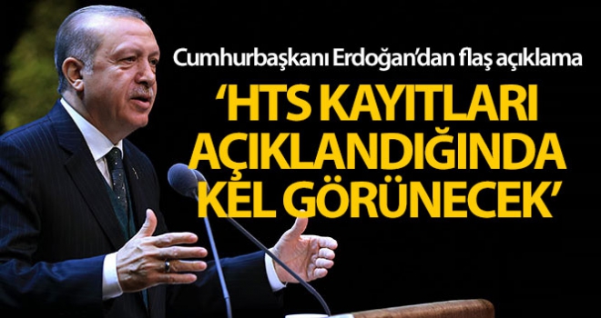 Cumhurbaşkanı Erdoğan'dan flaş açıklama: HTS kayıtları açıklandığında kel görünecek