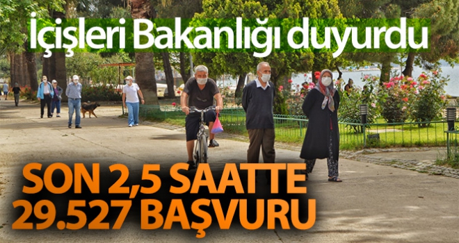 İçişleri Bakanlığı açıkladı: Son 2,5 saatte 29 bin 527 başvuru