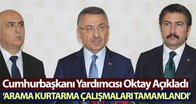 Oktay: “Arama kurtarma çalışmaları tamamlandı, inşallah sayı artmayacak diye ümit ediyoruz”