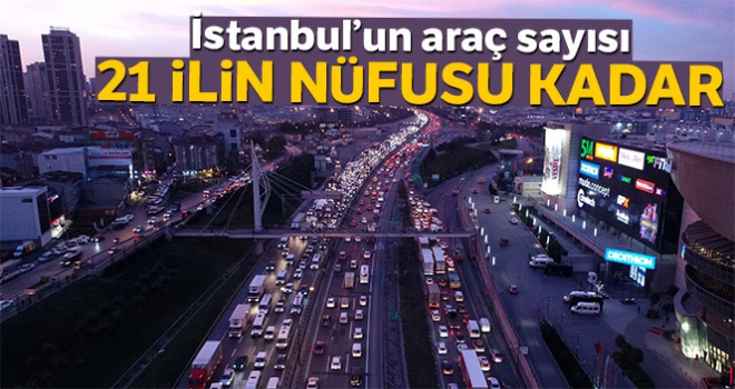 İstanbul'un araç sayısı 21 ilin nüfusu kadar