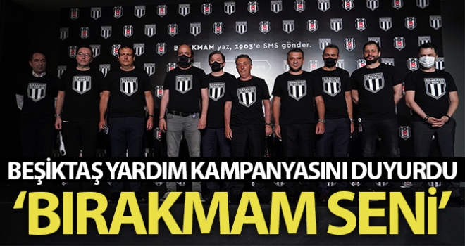 Beşiktaş yardım kampanyasını duyurdu: ‘Bırakmam Seni'