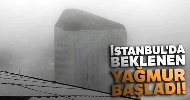 İstanbul'da beklenen yağmur başladı!