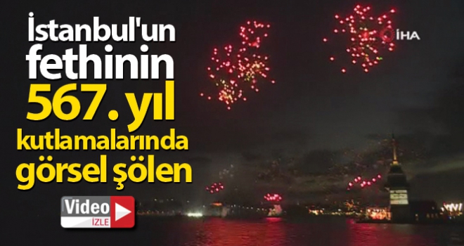 İstanbul'un fethinin 567. yıl kutlamalarında görsel şölen