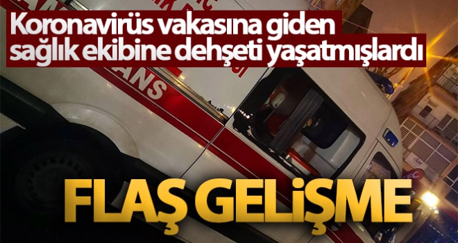 Koronavirüs vakasına giden sağlık ekibine dehşeti yaşatan şahıslar tutuklandı