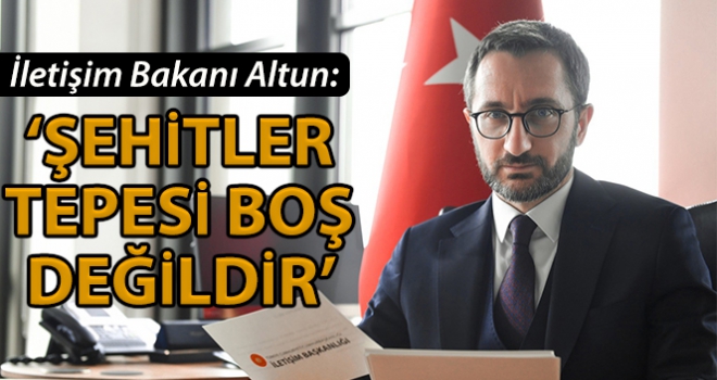 İletişim Başkanı Altun'dan 'Şehitler tepesi boş değildir' açıklaması