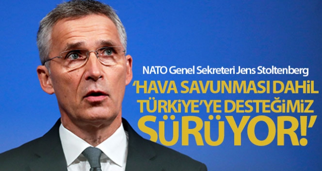 Stoltenberg: 'NATO olarak Türkiye'ye gelebilecek tehditlere karşı desteğimiz sürüyor'