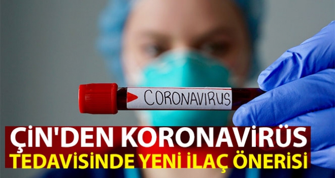 Çin'den Covid-19 tedavisinde yeni ilaç önerisi