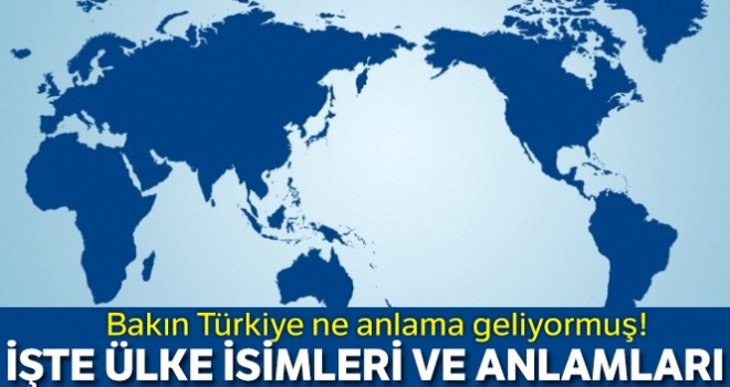 İşte ülke isimleri ve anlamları