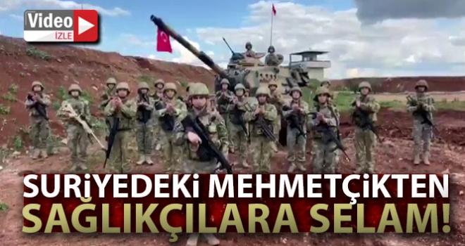 Suriye'deki Mehmetçikten sağlıkçılara selam