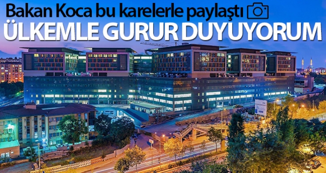 Bakan Koca şehir hastanelerinin fotoğraflarını paylaştı! Ülkemle gurur duyuyorum