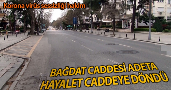 Bağdat Caddesi adeta hayalet caddeye döndü