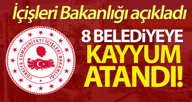 İçişleri Bakanlığından 8 belediyeye yeni görevlendirme