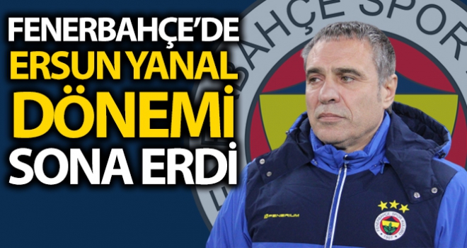 Fenerbahçe'de Ersun Yanal ile yollar ayrıldı