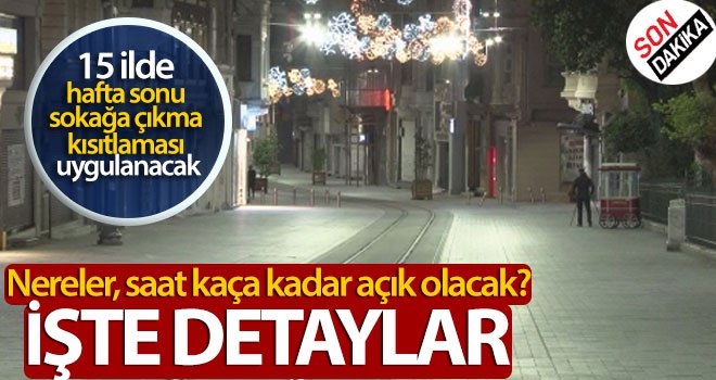 Son Dakika: 15 ilde hafta sonu sokağa çıkma kısıtlaması uygulanacak