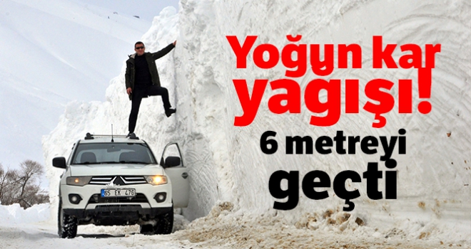 Yoğun kar yağışı! Kar kalınlığı 6 metreyi geçti