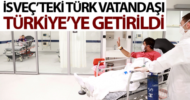 İsveç'teki Türk vatandaşı ambulans uçakla Türkiye'ye getirildi