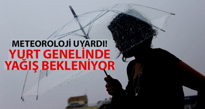 Meteoroloji uyardı! Yurt genelinde yağış bekleniyor