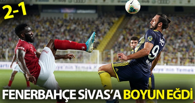 Fenerbahçe 1 - 2 Sivasspor Maç Özeti ve Golleri İzle| FB Sivasspor Kaç Kaç Bitti