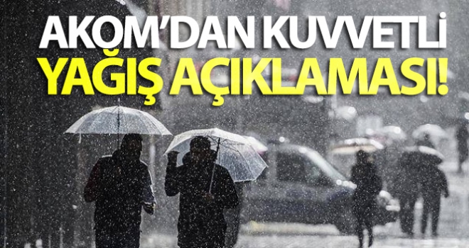 AKOM'dan son dakika yağış açıklaması