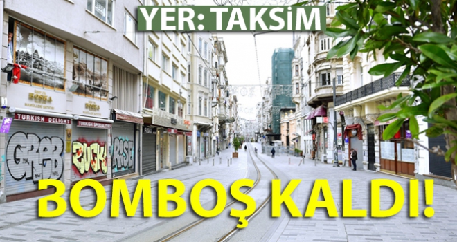 Taksim Meydanı ve İstiklal Caddesi bomboş kaldı