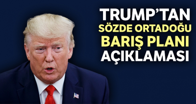 ABD Başkanı Trump'tan sözde Orta Doğu Barış Planı açıklaması