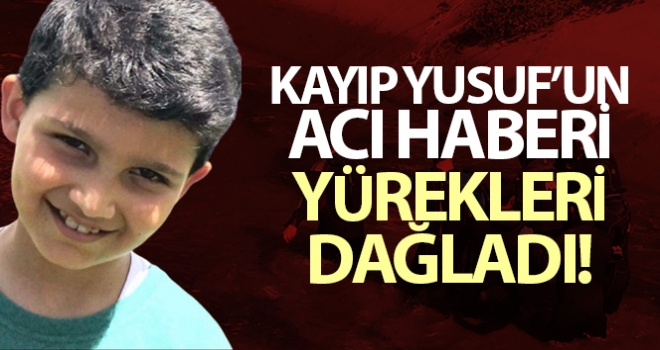 Kayıp Yusuf'un acı haberi yürekleri dağladı